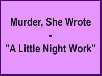 Murder She Wrote: A Little Night Work